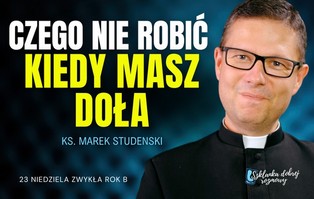 Rozważania na niedzielę: Czego nie robić, kiedy masz...