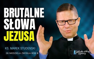 Rozważania na niedzielę: Brutalne słowa Jezusa