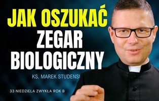 Rozważania na niedzielę: Jak oszukać zegar biologiczny?