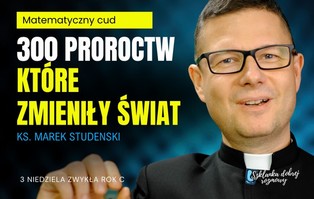 Rozważania na niedzielę: 300 proroctw, które zmieniły...