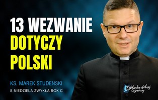 Rozważania na niedzielę: 13. wezwanie dotyczy Polski