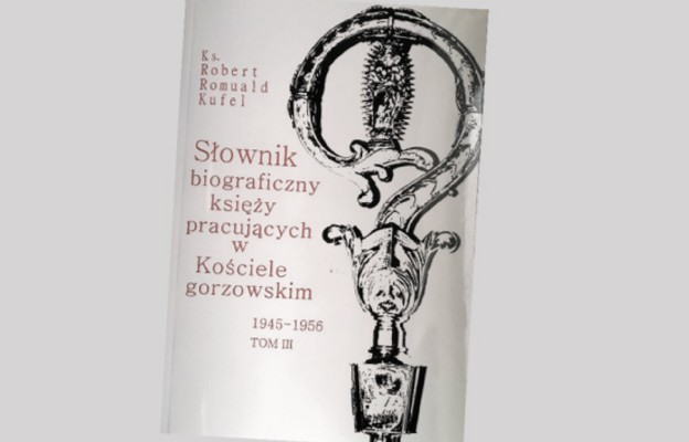 Okładka książki „Słownik biograficzny księży pracujących w Kościele gorzowskim
1945-1956”, Zielona Góra 2018