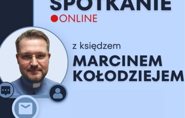 Gościem spotkania on-line był ks. Marcin Kołodziej