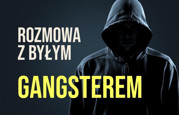 Rozmowa z byłym gangsterem